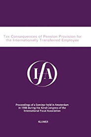 【中古】【輸入品・未使用】Tax Consequences of Pension Provision for the Internationally Transferred Employee (Ifa Congress Series Set)