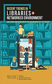【中古】【輸入品・未使用】Recent Trends in Libraries in Networked Environment: Challenges and Opportunities for Librarianship in 21st Century
