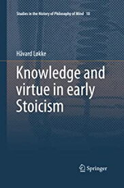 【中古】【輸入品・未使用】Knowledge and virtue in early Stoicism (Studies in the History of Philosophy of Mind)