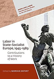 【中古】【輸入品・未使用】Labor in State Socialist Europe 1945-1989: Contributions to a Global History of Work (Work and Labor)