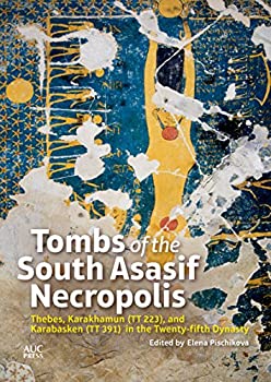 Tombs of the South Asasif Necropolis: Thebes%ｶﾝﾏ% Karakhamun  TT 223 %ｶﾝﾏ% and Karabasken  TT 391  in the Twenty-fifth Dynasty