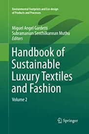 【中古】【輸入品・未使用】Handbook of Sustainable Luxury Textiles and Fashion: Volume 2 (Environmental Footprints and Eco-design of Products and Processes)