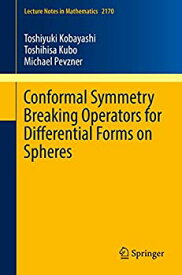 【中古】【輸入品・未使用】Conformal Symmetry Breaking Operators for Differential Forms on Spheres (Lecture Notes in Mathematics)