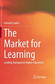 【中古】【輸入品・未使用】The Market for Learning: Leading Transparent Higher Education