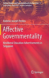 【中古】【輸入品・未使用】Affective Governmentality: Neoliberal Education Advertisements in Singapore (Cultural Studies and Transdisciplinarity in Education%カンマ%