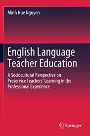 【中古】【輸入品・未使用】English Language Teacher Education: A Sociocultural Perspective on Preservice Teachers’ Learning in the Professional Experience