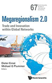 【中古】【輸入品・未使用】Megaregionalism 2.0: Trade and Innovation within Global Networks (6World Scientific Studies in International Economics)