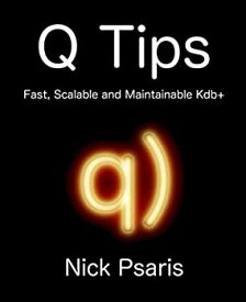 【中古】【輸入品・未使用】Q Tips: Fast%カンマ% Scalable and Maintainable Kdb+