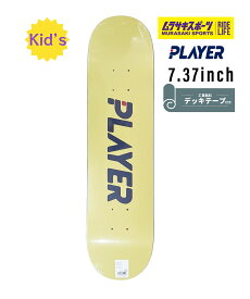 PLAYER プレイヤー キッズ スケートボード デッキ PLAYER PPL 7.37inch