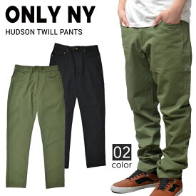 【割引クーポン配布中】 ONLY NY (オンリーニューヨーク) HUDSON TWILL PANTS コットン ツイル パンツ チノパン メンズ ストリート スケート 【あす楽対応】【バーゲン】