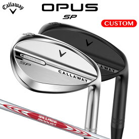 キャロウェイ OPUS SP ウェッジ N.S.PRO MODUS3 TOUR 115 スチールシャフト （日本正規品）【カスタムオーダー】 オーパス