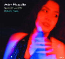 ASTOR PIAZZOLLA／Quatuor Caliente、 Debora Russ