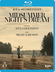 アレクサンダー・エクマン:バレエ《真夏の夜の夢》[Blu-ray Disc]