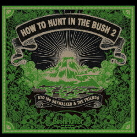 RYO the SKYWALKER presents HOW TO HUNT IN THE BUSH 2[CD] / RYO the SKYWALKER & THE FRIENDS