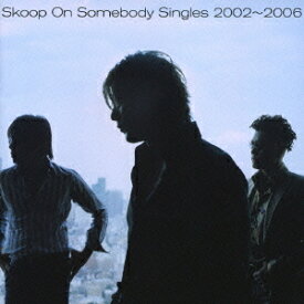 Singles 2002～2006[CD] / Skoop On Somebody