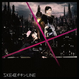 チキンLINE[CD] [CD+DVD/イベント参加券付限定盤/Type B] / SKE48