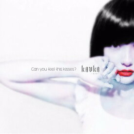 Can you feel this kisses?[CD] [初回限定生産] / KAVKA