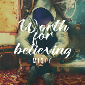 Worth for believing[CD] / MISTY