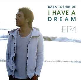 馬場俊英 EP4～I HAVE A DREAM[CD] / 馬場俊英