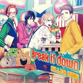 Break it down[CD] / KiLLER KiNG (CV: 西山宏太朗、八代拓、江口拓也、千葉翔也)