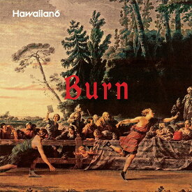 Burn[CD] / HAWAIIAN6