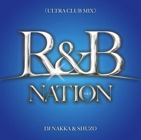 R&B NATION vol.1＜ULTRA CLUB MIX＞ Mixed By DJ NAKKA[CD] / オムニバス