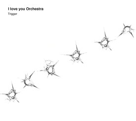 Trigger[CD] / I love you Orchestra