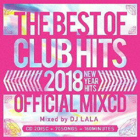 2018 THE BEST OF CLUB HITS OFFICIAL MIXCD -NEW YEAR HITS-[CD] / DJ LALA