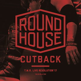 T.M.R. LIVE REVOLUTION ’17 -ROUND HOUSE CUTBACK-[CD] / T.M.Revolution