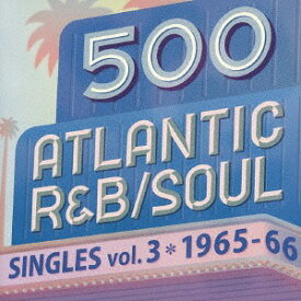 500 アトランティック・R&B、ソウル・シングルズ[CD] Vol.3 / オムニバス