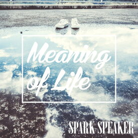 Meaning of Life[CD] [DVD付初回限定盤] / SPARK SPEAKER