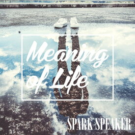 Meaning of Life[CD] [通常盤] / SPARK SPEAKER