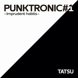 PUNKTRONIC#1 ～Imprudent habits～[CD] / TATSU