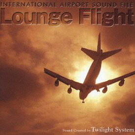 インターナショナル エアポート サウンドファイル ラウンジフライト[CD] / Twilight System (他)