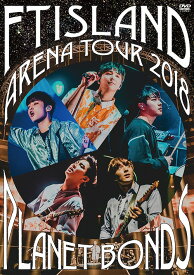 Arena Tour 2018 -PLANET BONDS- at NIPPON BUDOKAN[DVD] / FTISLAND