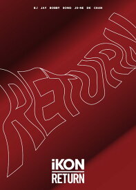 RETURN[CD] [2CD+2DVD/初回生産限定] / iKON