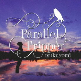 Parallel Tripper[CD] / tsukuyomi