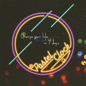 Change your life in 7 days[CD] / Pastel Clock