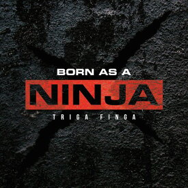 Born as a NINJA[CD] / TRIGA FINGA