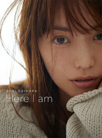 YURI EBIHARA Here I am[本/雑誌] (単行本・ムック) / 蛯原友里/著