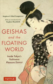 GEISHAS and the FLOATING WORLD Inside Tokyo’s Yoshiwara Pleasure District[本/雑誌] / StephenLongstreet/〔著〕 EthelLongstreet/〔著〕
