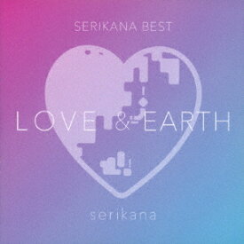 SERIKANA BEST「LOVE & EARTH」[CD] / せりかな