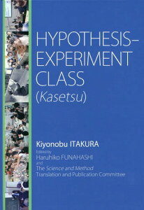HYPOTHESIS-EXPERIMENT CLASSqKasetsur With Practical Materials for Fun and Innovative Science Classes[{/G] / KiyonobuITAKURA/kl HaruhikoFUNAHASHI/kҏWl TheScienceandMethodTranslationandPublicationCommittee/kҏWl