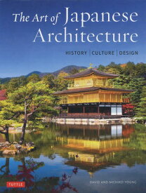 The Art of Japanese Architecture HISTORY CULTURE DESIGN[本/雑誌] / DAVIDYOUNG/〔著〕 MICHIKOYOUNG/〔著〕