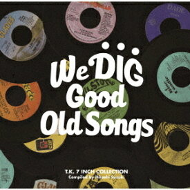 ウィ・ディグ/グッド・オールド・ソングス T.K.7インチ・コレクション[CD] [完全限定生産品] / オムニバス