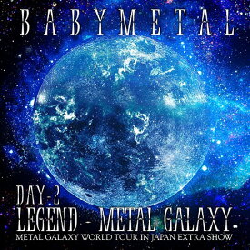 LEGEND - METAL GALAXY (METAL GALAXY WORLD TOUR IN JAPAN EXTRA SHOW)[CD] [DAY-2] / BABYMETAL