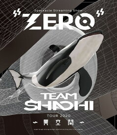TEAM SHACHI TOUR 2020 ～異空間～: Spectacle Streaming Show ”ZERO”[Blu-ray] / TEAM SHACHI
