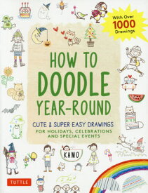 HOW TO DOODLE YEAR-ROUND CUTE & SUPER EASY DRAWINGS FOR HOLIDAYS CELEBRATIONS AND SPECIAL EVENTS[本/雑誌] / KAMO/〔著〕