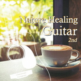 Nature Healing Guitar 2nd ～カフェで静かに聴くギターと自然音～[CD] / アントニオ・モリナ・ガレリオ