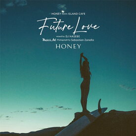 HONEY meets ISLAND CAFE - Future Love - mixed by DJ HASEBE[CD] / DJ HASEBE